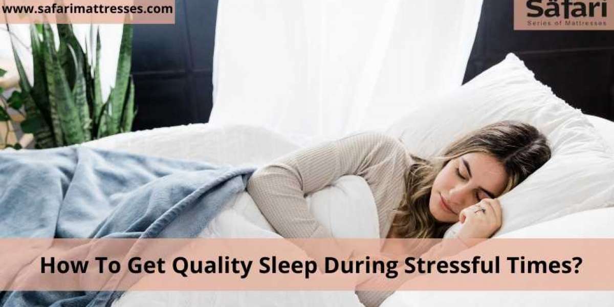 How To Get Quality Sleep During Stressful Times?