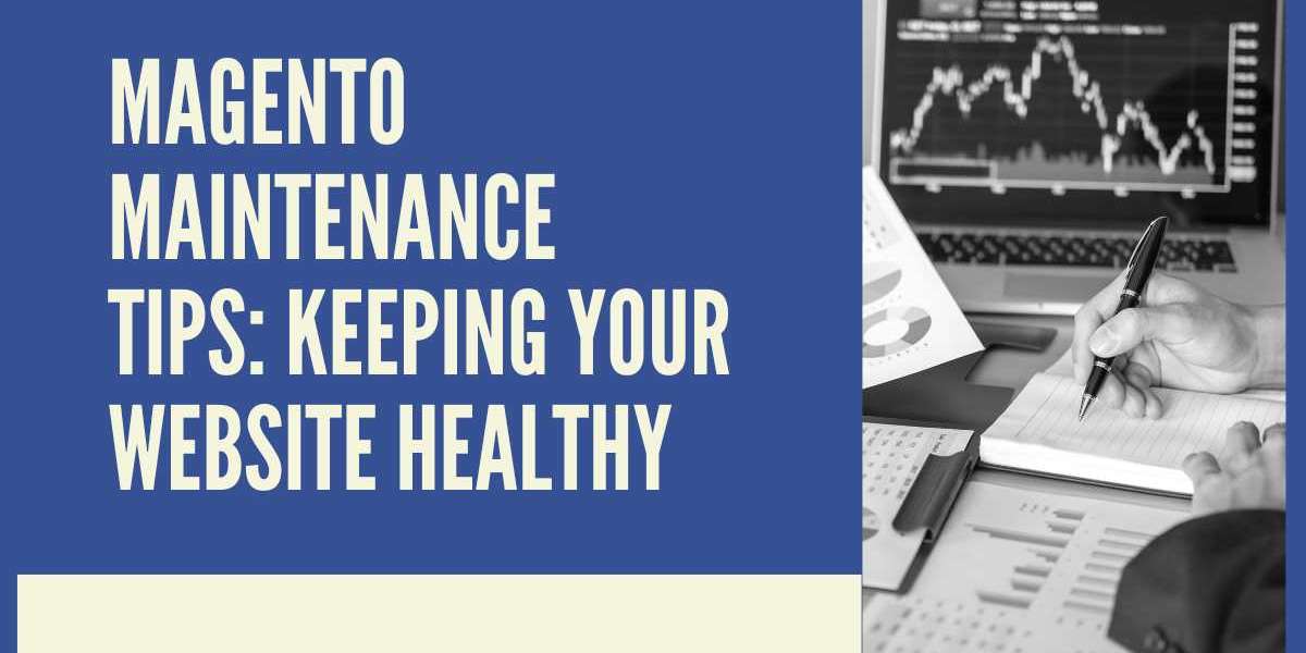 Magento Maintenance Tips: Keeping Your Website Healthy