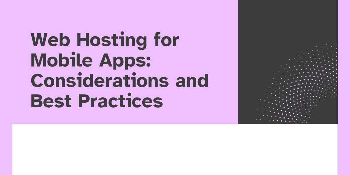 Web Hosting for Mobile Apps: Considerations and Best Practices