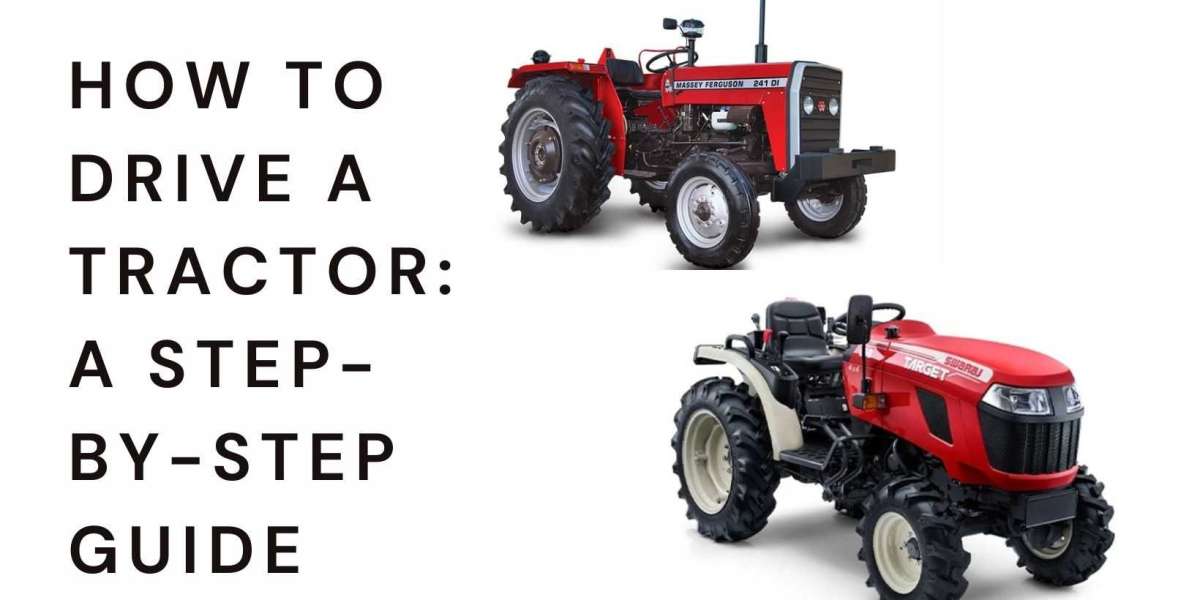 How to Drive a Tractor: A Step-by-Step Guide