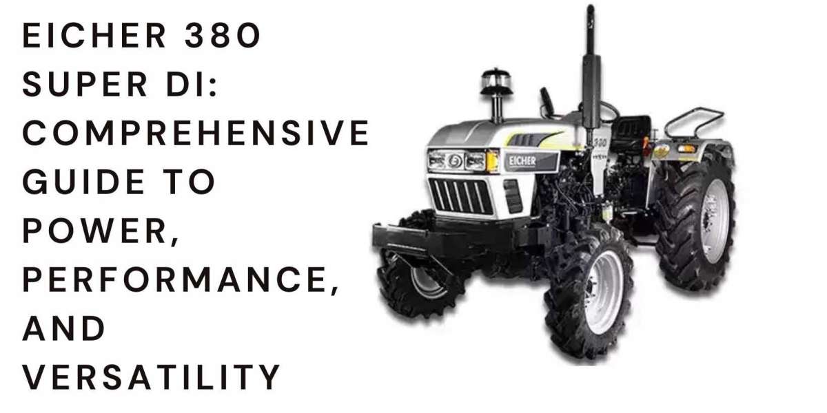 Eicher 380 Super DI: A Comprehensive Guide to Power, Performance, and Versatility